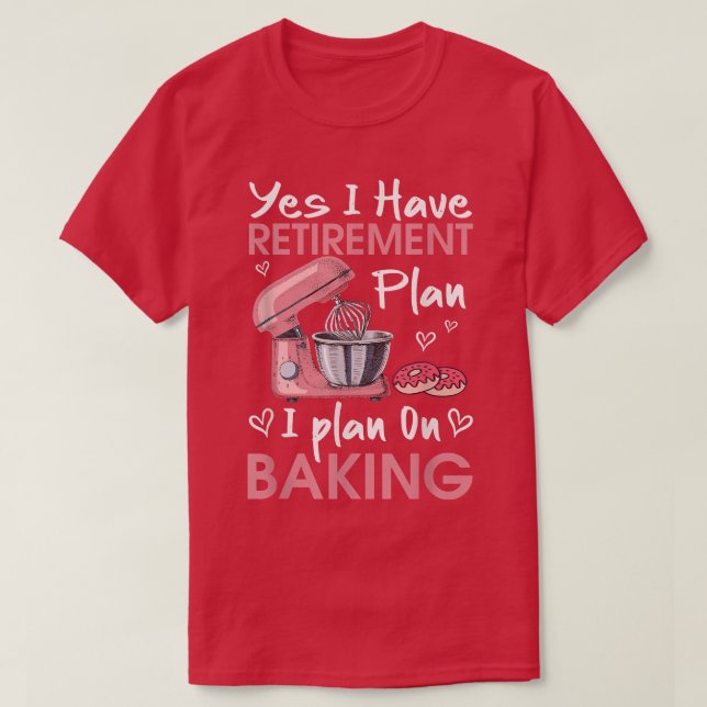 Retired Baker Baking Retirement Gift Retiree Bakin T-Shirt (Design Front)