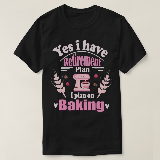 Retired Baker Baking Retirement Gift Retiree Bakin T-Shirt (Design Front)