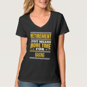 Retired Baking Baker Saying Retirement T-Shirt