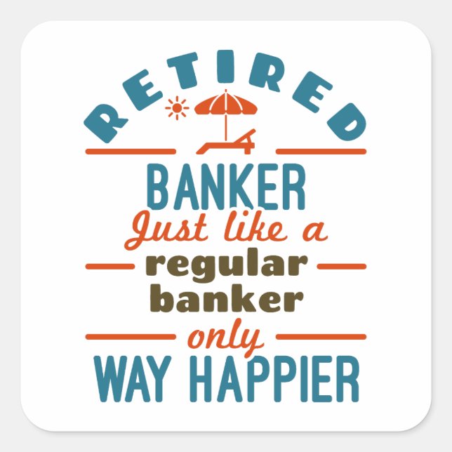 Retired Banker Banking Retirement Happier Square Sticker (Front)