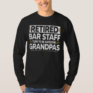 Retired Barstaff Turn To Be Awesome Grandpas T-Shirt