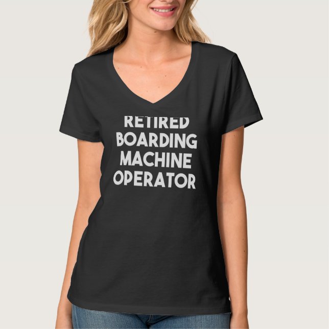 Retired Boarding Machine Operator T-Shirt (Front)