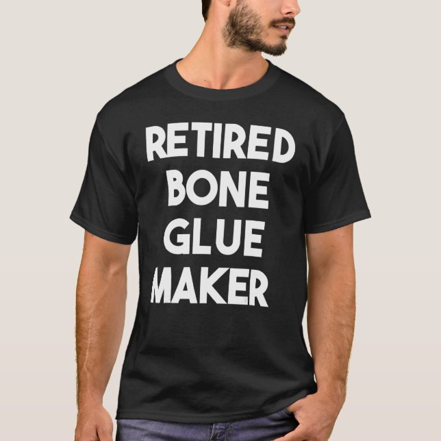 Retired Bone Glue Maker T-Shirt (Front)