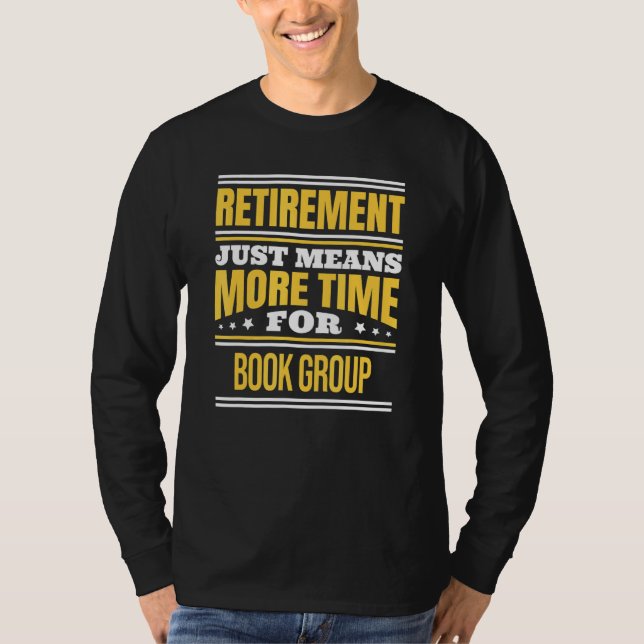 Retired Book Group Reader Saying Retirement T-Shirt (Front)