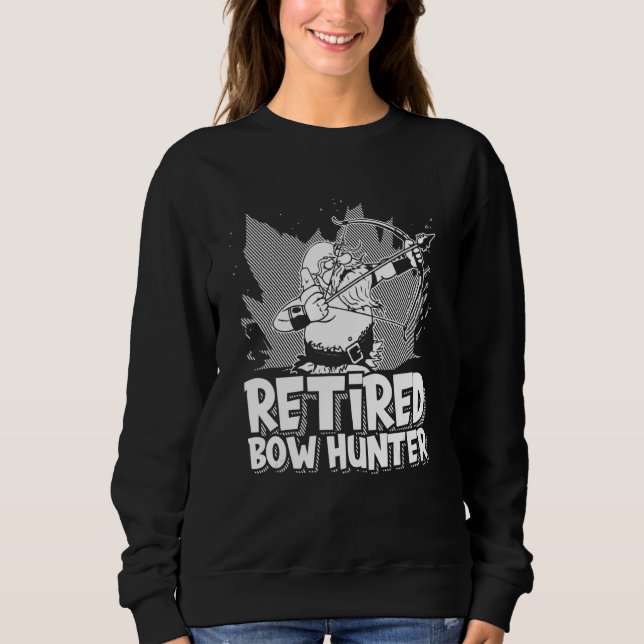 Retired Bow Hunter   Archery Granddad Bowman Bow A Sweatshirt (Front)