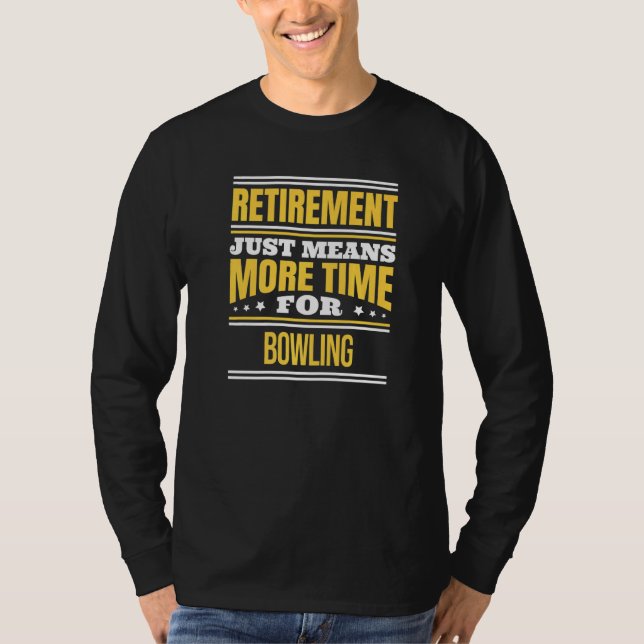 Retired Bowling  Bowler Saying Retirement T-Shirt (Front)