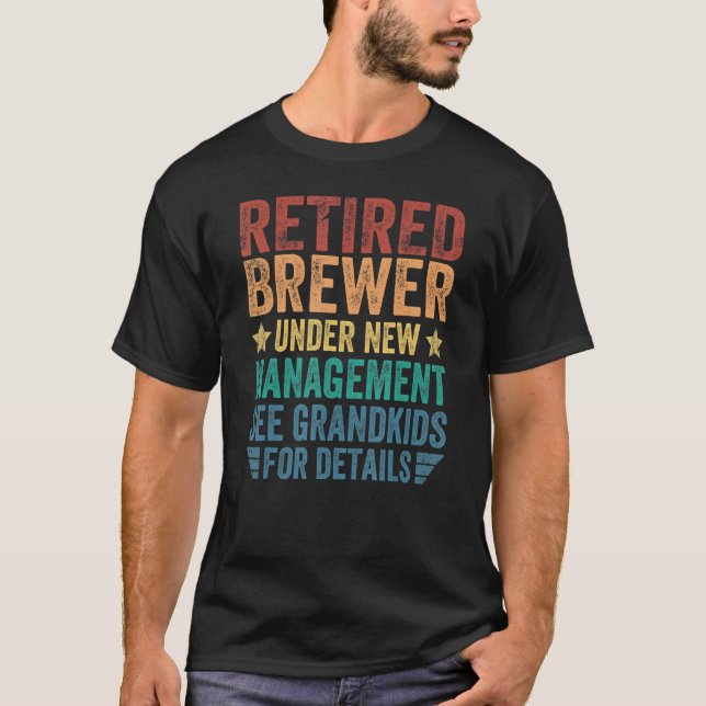 Retired Brewer Under New Management For Grandfathe T-Shirt (Front)