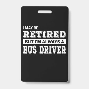 Retired Bus Driver Gift Funny Retirement ID Badge
