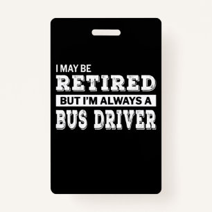 Retired Bus Driver Gift Funny Retirement ID Badge