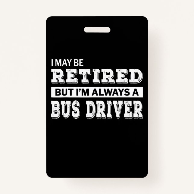 Retired Bus Driver Gift Funny Retirement ID Badge (Front)