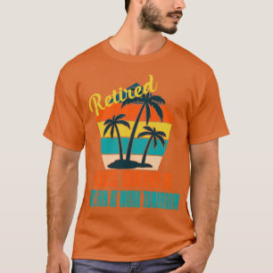 Retired Bus Driver Have Fun at Work Tomorrow Retir T-Shirt