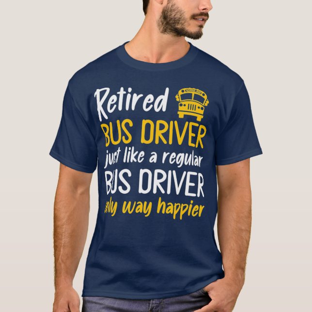 Retired Bus Driver Retirement Appreciation Funny T-Shirt (Front)