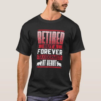 Retired But A Forever Taxidermist At Heart Taxider T-Shirt
