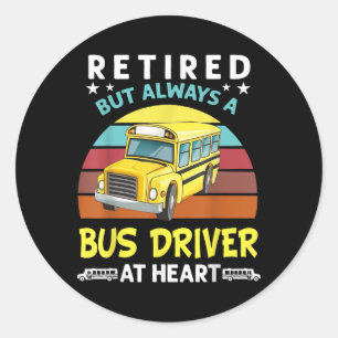 Retired But Always A Bus Driver At Heart Funny Sch Classic Round Sticker