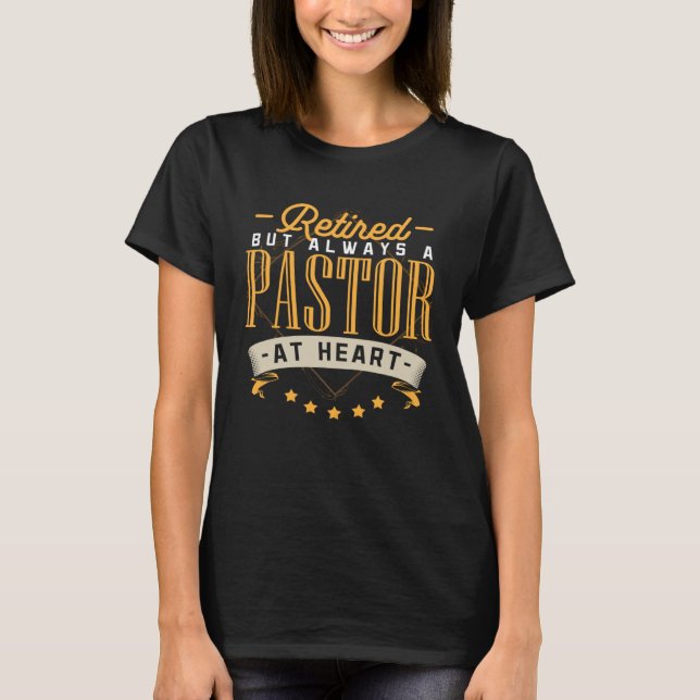 Retired But Always A Pastor At Heart Pastor Apprec T-Shirt (Front)
