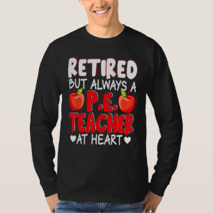 Retired But Always A PE Teacher At Heart Retiremen T-Shirt