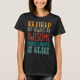 Retired But Always An Awesome Family Lawyer Reti T-Shirt