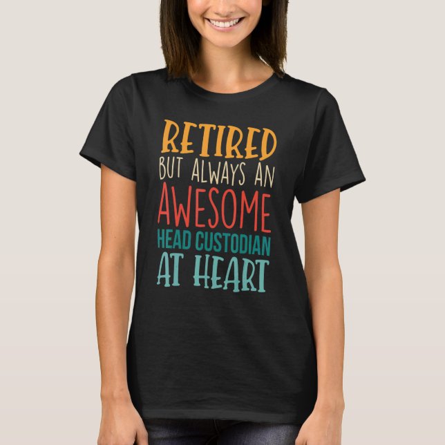 Retired But Awesome Head Custodian  Retirement 1 T-Shirt (Front)