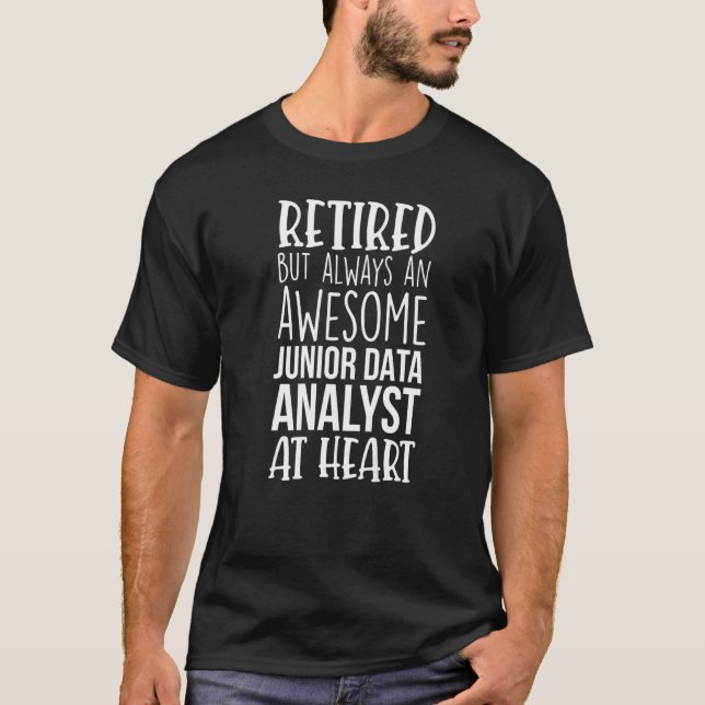 Retired But Awesome Junior Data Analyst  Retiremen T-Shirt (Front)