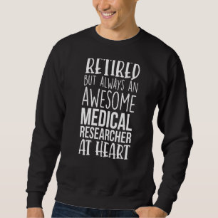 Retired But Awesome Medical Researcher Funny Retir Sweatshirt