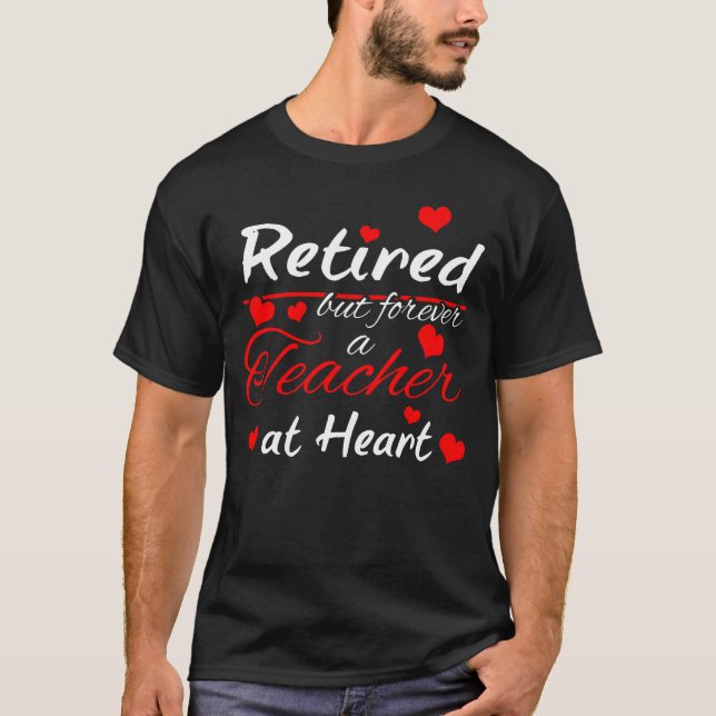 Retired but forever a teacher at heart Retired Tea T-Shirt (Front)