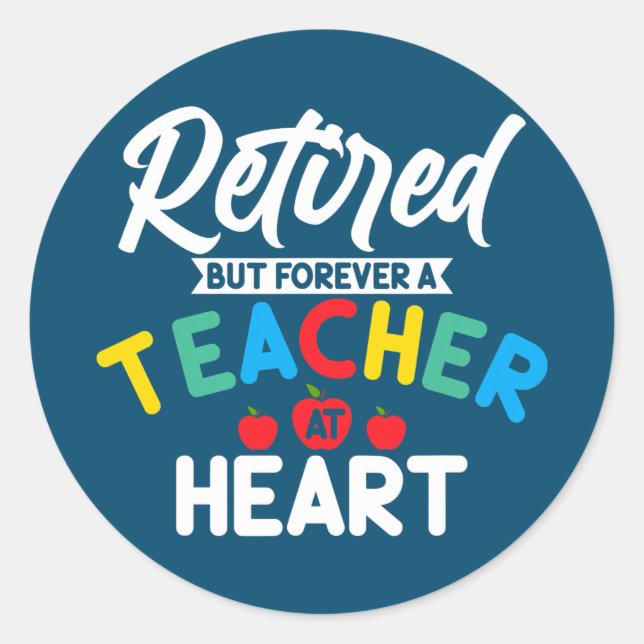 Retired But Forever A Teacher At Heart Retirement Classic Round Sticker (Front)