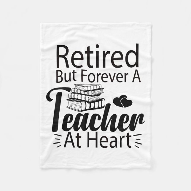 Retired But Forever A Teacher At Heart Retirement  Fleece Blanket (Front)