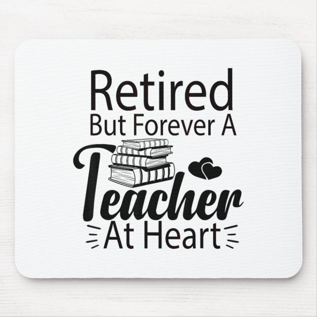 Retired But Forever A Teacher At Heart Retirement  Mouse Mat (Front)