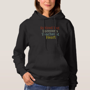 Retired But Forever A Teacher At Heart Saying Teac Hoodie