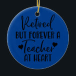 Retired But Forever a Teacher at Heart Teacher Ceramic Tree Decoration<br><div class="desc">Retired But Forever a Teacher at Heart Teacher Retirement Gift. Perfect gift for your dad,  mum,  papa,  men,  women,  friend and family members on Thanksgiving Day,  Christmas Day,  Mothers Day,  Fathers Day,  4th of July,  1776 Independant day,  Veterans Day,  Halloween Day,  Patrick's Day</div>