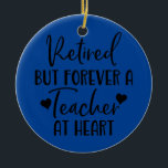 Retired But Forever a Teacher at Heart Teacher Ceramic Tree Decoration<br><div class="desc">Retired But Forever a Teacher at Heart Teacher Retirement Gift. Perfect gift for your dad,  mum,  papa,  men,  women,  friend and family members on Thanksgiving Day,  Christmas Day,  Mothers Day,  Fathers Day,  4th of July,  1776 Independant day,  Veterans Day,  Halloween Day,  Patrick's Day</div>
