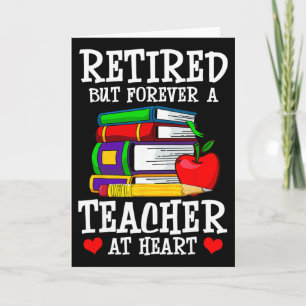Retired But Forever A Teacher At Heart - Teacher R Card