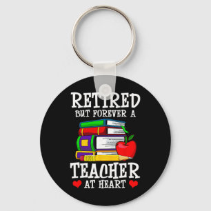 Retired But Forever A Teacher At Heart - Teacher R Key Ring