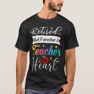Retired But Forever a Teacher at Heart, Teacher Re T-Shirt