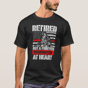 Retired But Forever Firefighter At Heart T-Shirt