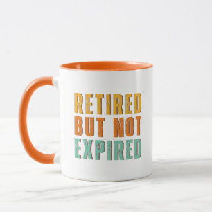 Retired But Not Expired Mug