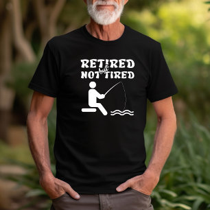 Retired but not tired retirement fishing sports  T-Shirt