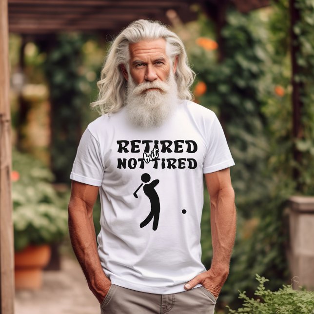 Retired but not tired retirement golf sports  T-Shirt (Creator Uploaded)