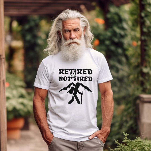Retired but not tired retirement hiking sports T-Shirt (Creator Uploaded)