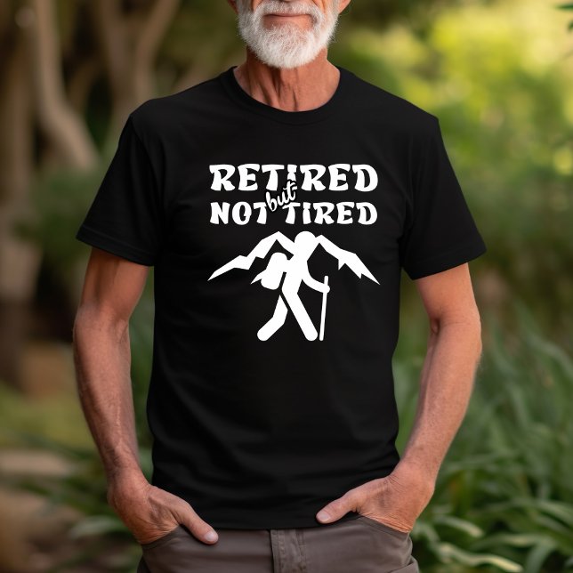 Retired but not tired retirement hiking sports T-Shirt (Creator Uploaded)