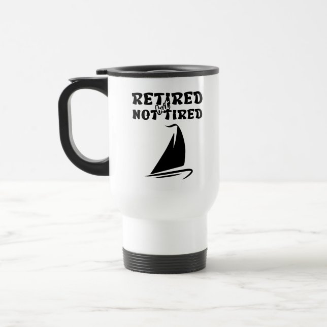 Retired but not tired retirement sailing sports  travel mug (Left)