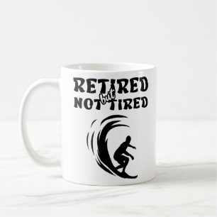 Retired but not tired retirement surfing sports coffee mug