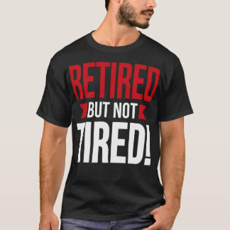 Retired but not tired white T-Shirt