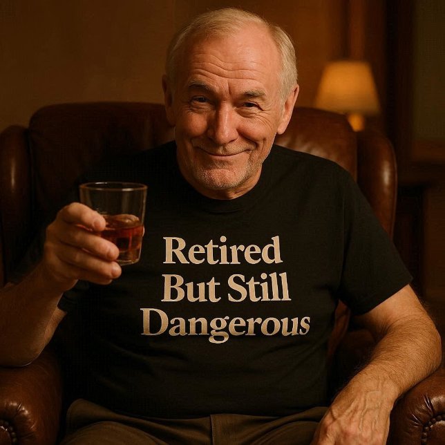 Retired But Still Dangerous T-Shirt (Creator Uploaded)