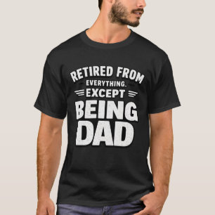 Retired But Still On Dad Duty Funny T-Shirt