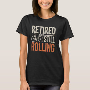 Retired But Still Rolling Funny Cycling T-Shirt