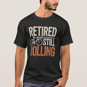 Retired But Still Rolling Funny Cycling T-Shirt