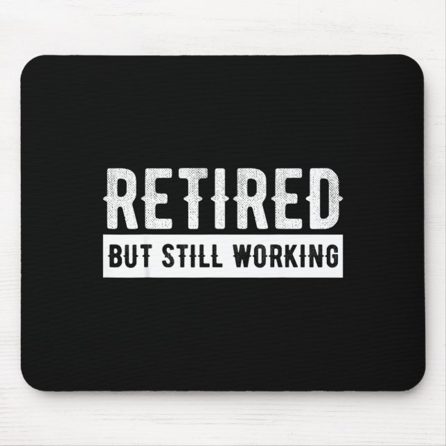 Retired But Still Working - Funny Retirement Gag Q Mouse Mat (Front)