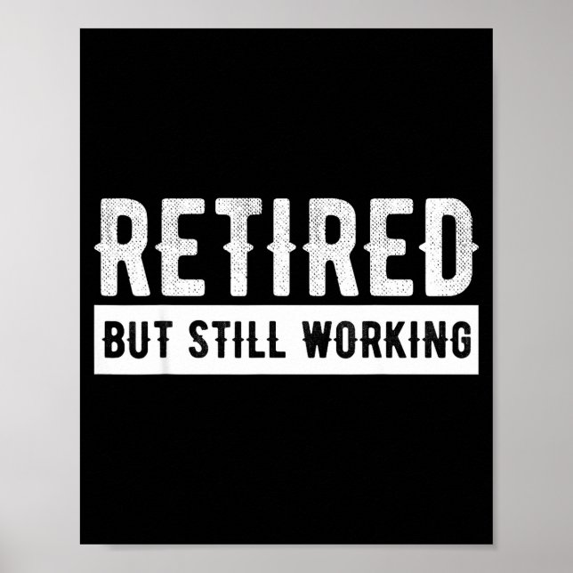 Retired But Still Working - Funny Retirement Gag Q Poster (Front)