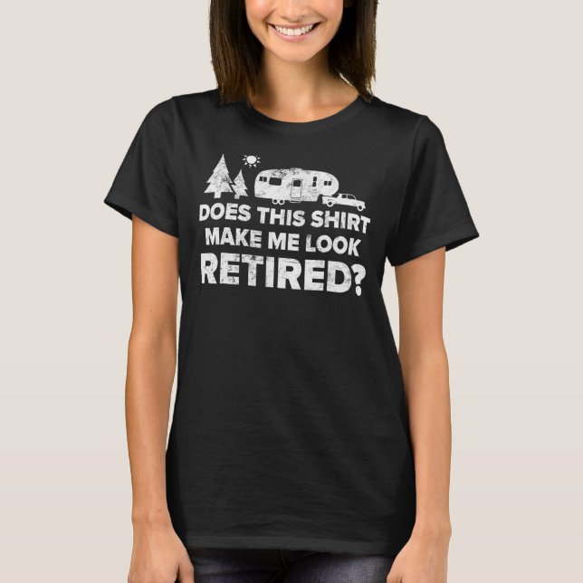 Retired Camping  Retiree  5th Wheel Camper Rv Tee (Front)
